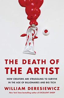 View [EPUB KINDLE PDF EBOOK] The Death of the Artist: How Creators Are Struggling to Survive in the