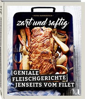 [READ PDF] Zart und Saftig: Geniale Fleischgerichte jenseits vom Filet / Kochbuch mit kreativen Re