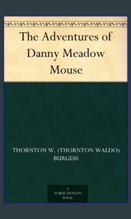 [PDF] 📕 The Adventures of Danny Meadow Mouse     Kindle Edition Pdf Ebook