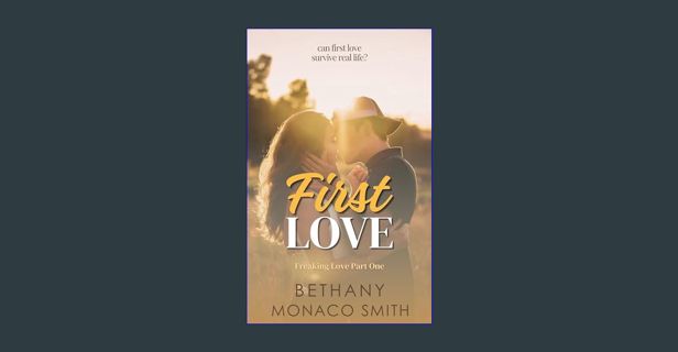 PDF/READ ✨ First Love: Freaking Love Part One     Kindle Edition Full Pdf