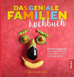 [PDF] Das geniale Familien-Kochbuch: Ihr Wochenplaner: saisonal einkaufen. entspannt kochen. vergn