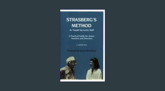 DOWNLOAD NOW Strasberg's Method As Taught by Lorrie Hull: A Practical Guide for Actors, Teachers, D
