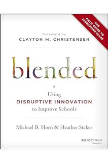 (Ebook Download) Blended: Using Disruptive Innovation to Improve Schools by Michael B. Horn