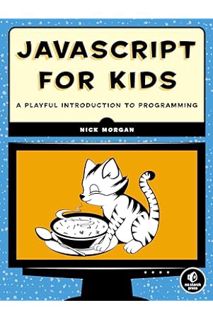 (Download) (Ebook) JavaScript for Kids: A Playful Introduction to Programming by Nick Morgan