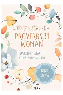(PDF) Download) The 7 Virtues of a Proverbs 31 Woman: Bible Study by Darlene Schacht