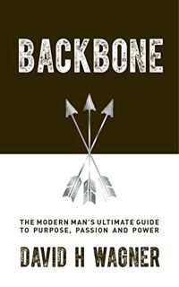 Read [PDF EBOOK EPUB KINDLE] Backbone: The Modern Man's Ultimate Guide to Purpose, Passion and Power