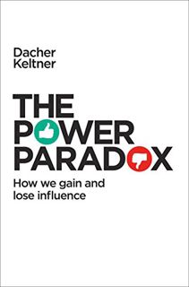 View EBOOK EPUB KINDLE PDF The Power Paradox: How We Gain and Lose Influence by  Dacher Keltner &  K