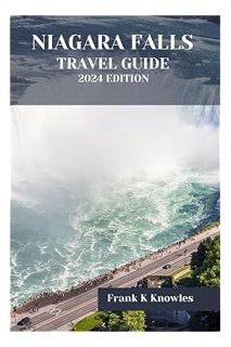 DOWNLOAD EBOOK NIAGARA FALLS TRAVEL GUIDE 2024 EDITION: Unveiling Nature's Majesty: A Journey to Nia