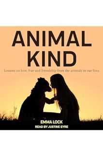 (DOWNLOAD (EBOOK) Animal Kind: Lessons on Love, Fear and Friendship from the Wild by Emma Lock