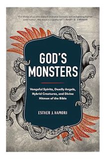 PDF Download God's Monsters: Vengeful Spirits, Deadly Angels, Hybrid Creatures, and Divine Hitmen of