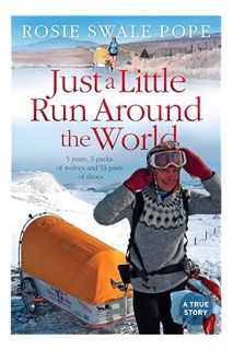 (Ebook) (PDF) Just a Little Run Around the World: 5 Years, 3 Packs of Wolves and 53 Pairs of Shoes b