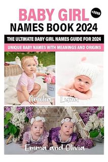 (PDF Download) Baby Girl Names Book 2024: The Ultimate Guide to Choosing the Perfect Baby Girl Name: