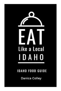 PDF Download Eat Like a Local-Idaho: Idaho State Food Guide (Eat Like a Local United States) by Dani