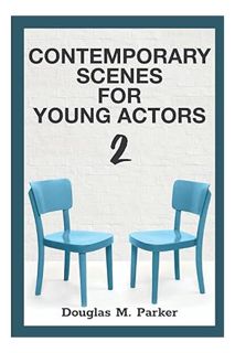 Pdf Ebook Contemporary Scenes for Young Actors 2: 34 High-Quality Scenes for Kids and Teens by Dougl