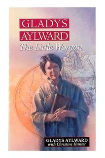 DOWNLOAD EBOOK Gladys Aylward: The Little Woman by Gladys Aylward