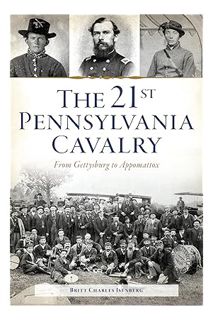 PDF FREE The 21st Pennsylvania Cavalry: From Gettysburg to Appomattox (Civil War Series) by Britt Ch