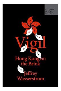 DOWNLOAD PDF Vigil: Hong Kong on the Brink by Jeffrey N. Wasserstrom