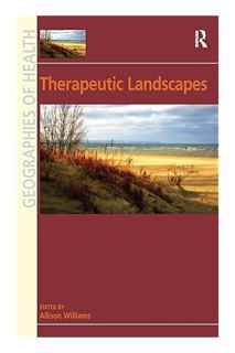 (PDF Free) Therapeutic Landscapes (Geographies of Health Series) by Allison Williams