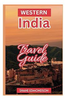 (Free Pdf) Western India Travel Guide 2023: Mumbai, Goa, Rajasthan, Gujarat, Kerala etc. All Ready f