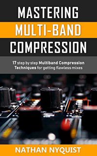 [Read] EPUB KINDLE PDF EBOOK Mastering Multi-Band Compression: 17 step by step multiband compression