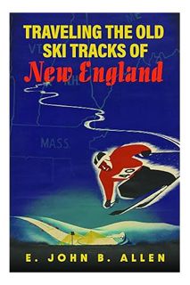 (Ebook Free) Traveling the Old Ski Tracks of New England by E. John B. Allen
