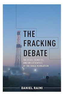 DOWNLOAD EBOOK The Fracking Debate: The Risks, Benefits, and Uncertainties of the Shale Revolution (