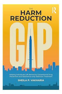 (DOWNLOAD) (Ebook) The Harm Reduction Gap by Sheila P. Vakharia