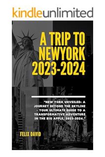 DOWNLOAD PDF A TRIP TO NEWYORK 2023-2024: ""New York Unveiled: A Journey Beyond the Skyline - Your U