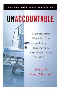 (PDF Free) Unaccountable: What Hospitals Won't Tell You and How Transparency Can Revolutionize Healt