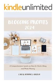 (FREE) (PDF) Blogging Profits 2024: A Comprehensive Guide on How to Start a Blog and Make Money by C