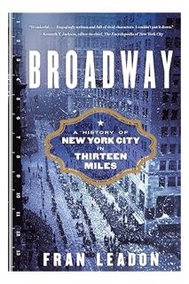Download EBOOK Broadway: A History of New York City in Thirteen Miles by Fran Leadon