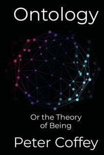 VIEW EPUB KINDLE PDF EBOOK Ontology: Or the Theory of Being by  Peter Coffey &  John Laney 📒