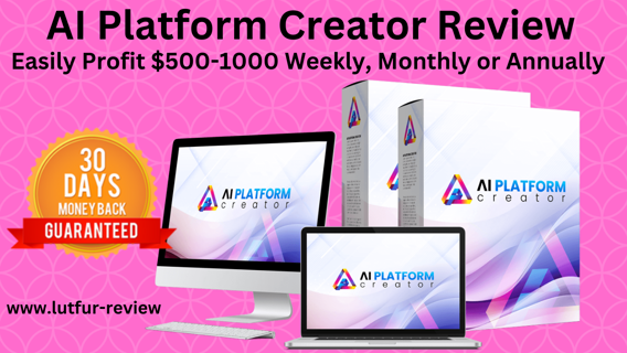 AI Platform Creator Review —Easily Profit $500-1000 Weekly, Monthly or Annually .