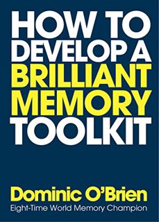 [Get] [EPUB KINDLE PDF EBOOK] How to Develop a Brilliant Memory Toolkit: Tips, Tricks and Techniques