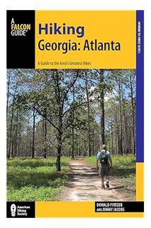 (PDF Download) Hiking Georgia: Atlanta: A Guide to 30 Great Hikes Close to Town (Hiking Near) by Don