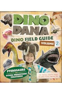 PDF DOWNLOAD Dino Dana: Dino Field Guide: Pterosaurs and Other Prehistoric Creatures! (Dinosaurs for