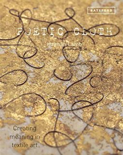 [GET] PDF EBOOK EPUB KINDLE Poetic Cloth: Creating meaning in textile art by  Hannah Lamb 📫