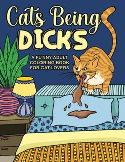 [GET] [EBOOK EPUB KINDLE PDF] Cats Being Dicks: A funny adult coloring book for cat lovers by  Julie