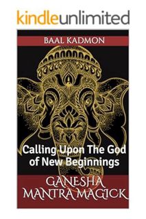 (DOWNLOAD (EBOOK) Ganesha Mantra Magick: Calling Upon The God of New Beginnings by Baal Kadmon