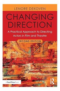 PDF Download Changing Direction: A Practical Approach to Directing Actors in Film and Theatre: Forew