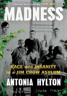 Read Online [P.D.F] Madness: Race and Insanity in a Jim Crow Asylum