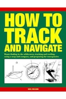 PDF Ebook How to Track and Navigate: Route-Finding in the Wilderness, Tracking and Trailing, Using a
