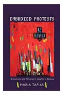 (FREE (PDF) Embodied Protests: Emotions and Women's Health in Bolivia (Interp Culture New Millennium