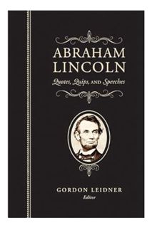 (DOWNLOAD) (PDF) Abraham Lincoln: Quotes, Quips, and Speeches by Abraham Lincoln