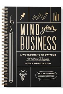 Free PDF Mind Your Business: A Workbook to Grow Your Creative Passion Into a Full-time Gig by Ilana