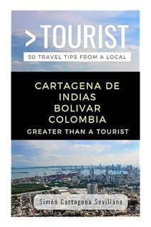 (DOWNLOAD (EBOOK) GREATER THAN A TOURIST- CARTAGENA DE INDIAS BOLIVAR COLOMBIA: 50 Travel Tips from