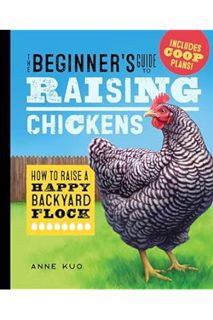 DOWNLOAD Ebook The Beginner's Guide to Raising Chickens: How to Raise a Happy Backyard Flock by Anne
