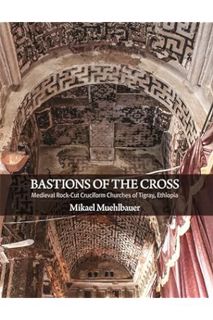 (Ebook Download) Bastions of the Cross: Medieval Rock-Cut Cruciform Churches of Tigray, Ethiopia (Du
