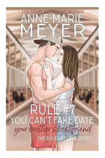 (PDF Ebook) Rule #7: You Can't Fake Date Your Brother's Best Friend: A Standalone Sweet High School