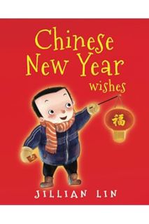 DOWNLOAD EBOOK Chinese New Year Wishes: Chinese Spring and Lantern Festival Celebration (Fun Festiva